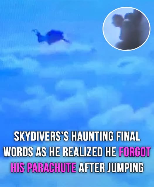 Skydivers final words as he realized he forgot his parachute after jumping