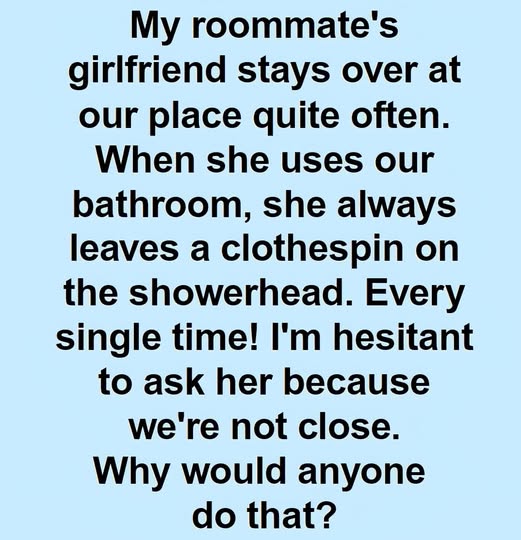 The Mystery of the Clothespin on the Showerhead: What I Discovered About My Roommate’s Girlfriend